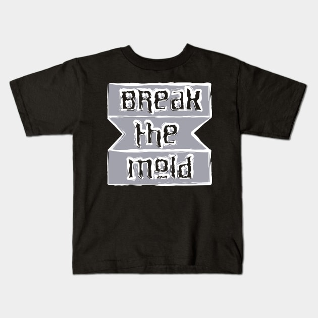 Break The Mold Kids T-Shirt by T-Shirt Attires